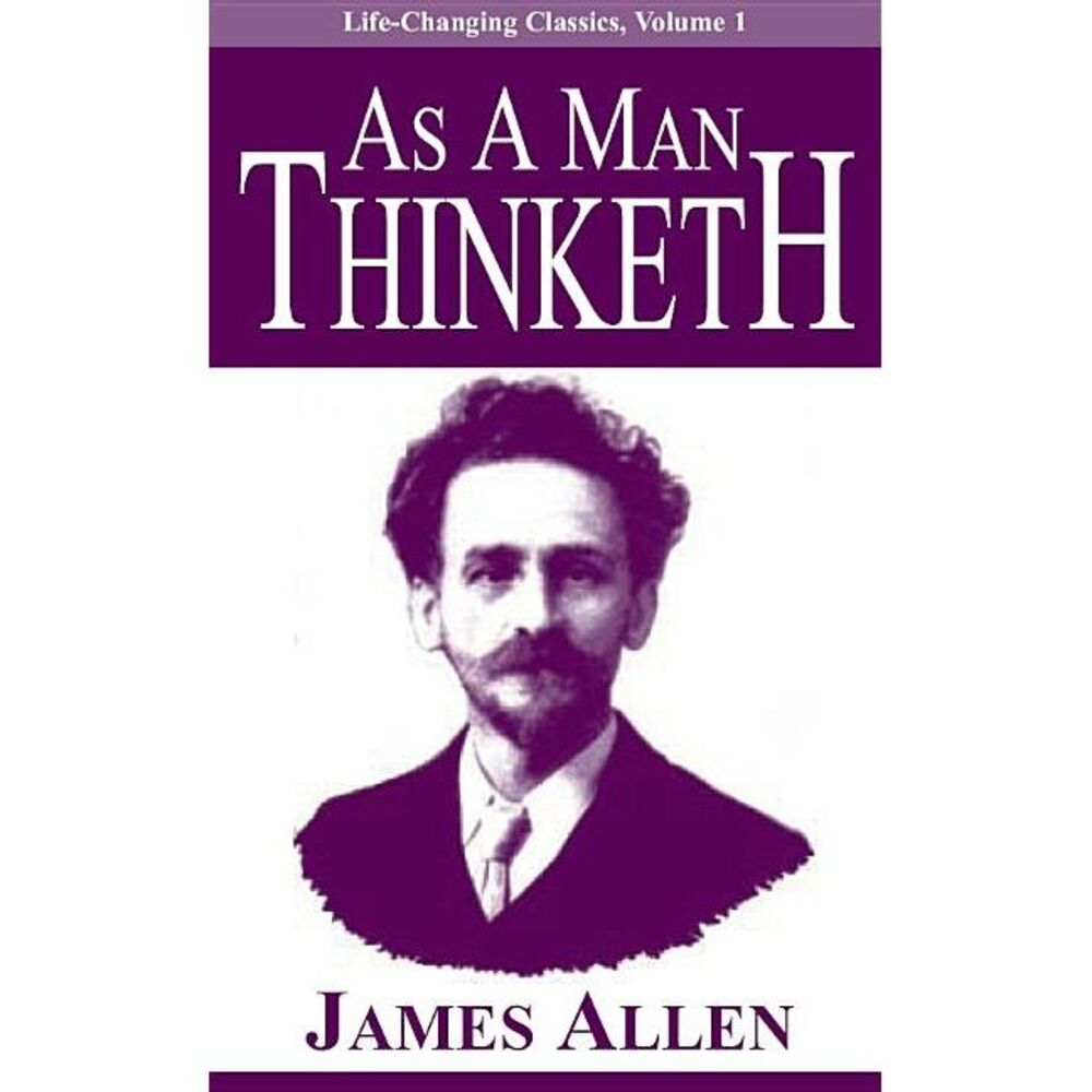 As a Man Thinketh -- James Allen